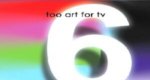 Too Art for TV 6 Coming In November