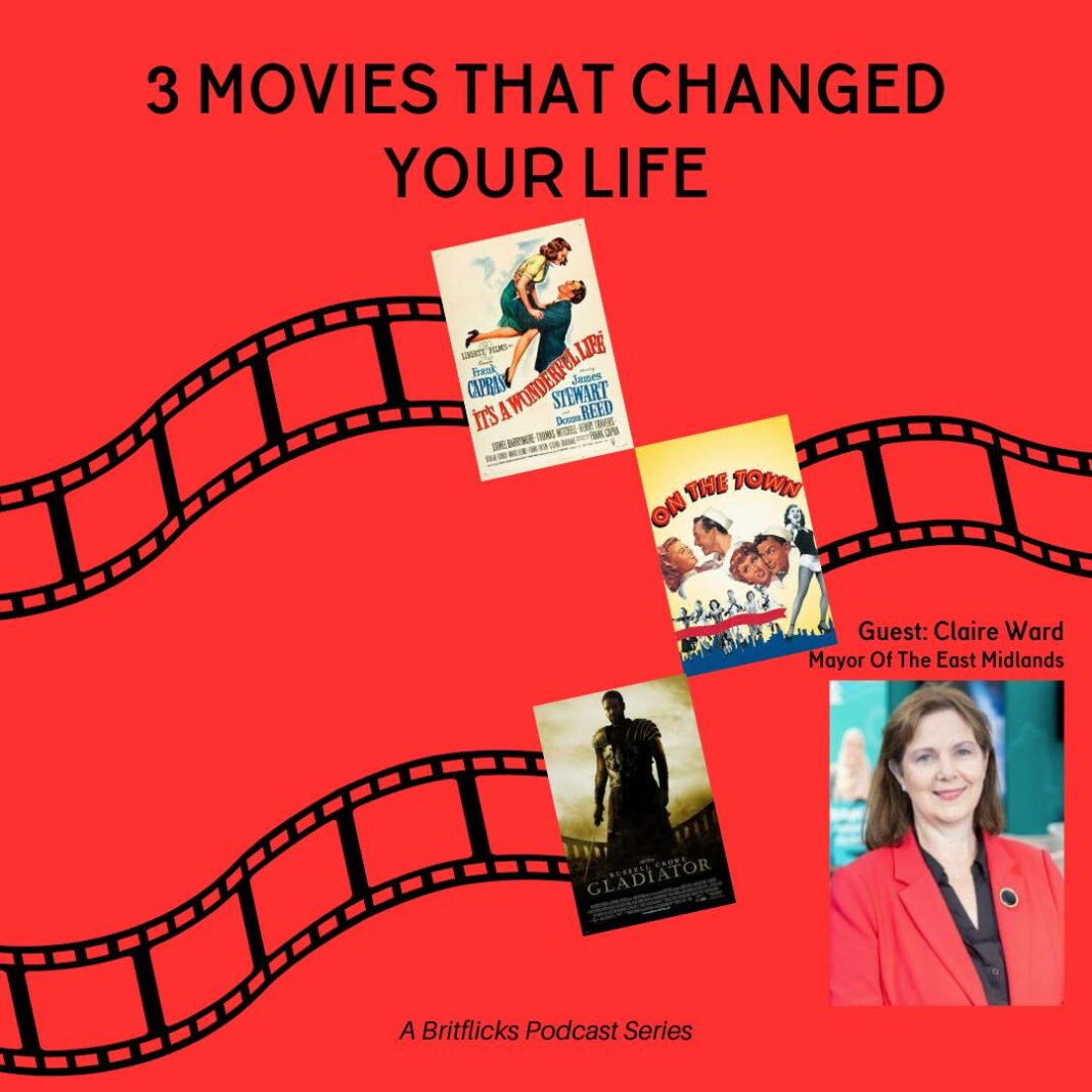 3 Movies That Changed Your Life: It’s A Wonderful Life, On The Town & Gladiator with Claire Ward, Mayor Of The East Midlands
