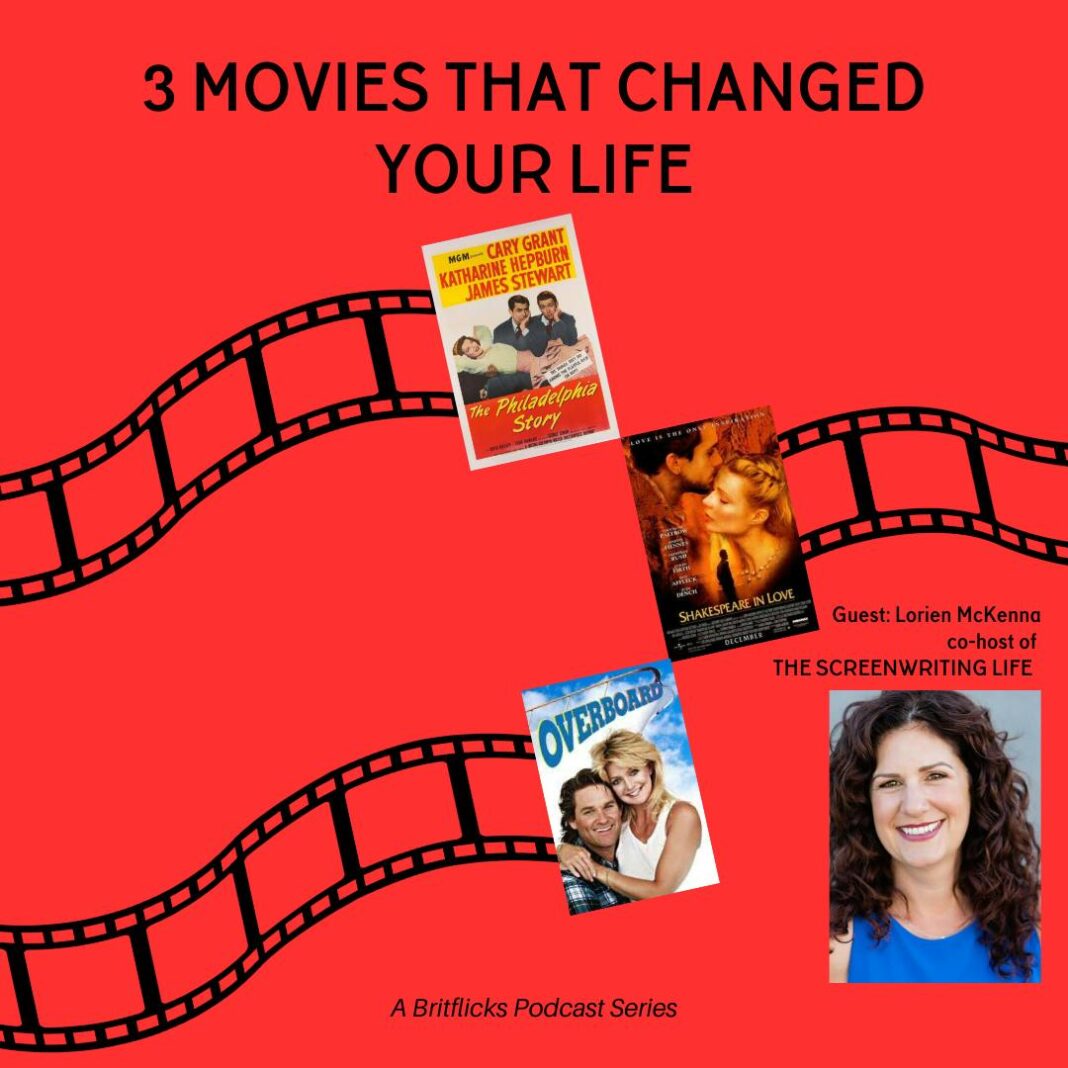 3 Movies That Changed Your Life: Philadelphia Story, Shakespeare In Love & Overboard with screenwriter & The Screenwriting Life co-host Lorien Mckenna 3 Movies That Changed Your Life: Philadelphia Story, Shakespeare In Love & Overboard with screenwriter & The Screenwriting Life co-host Lorien Mckenna