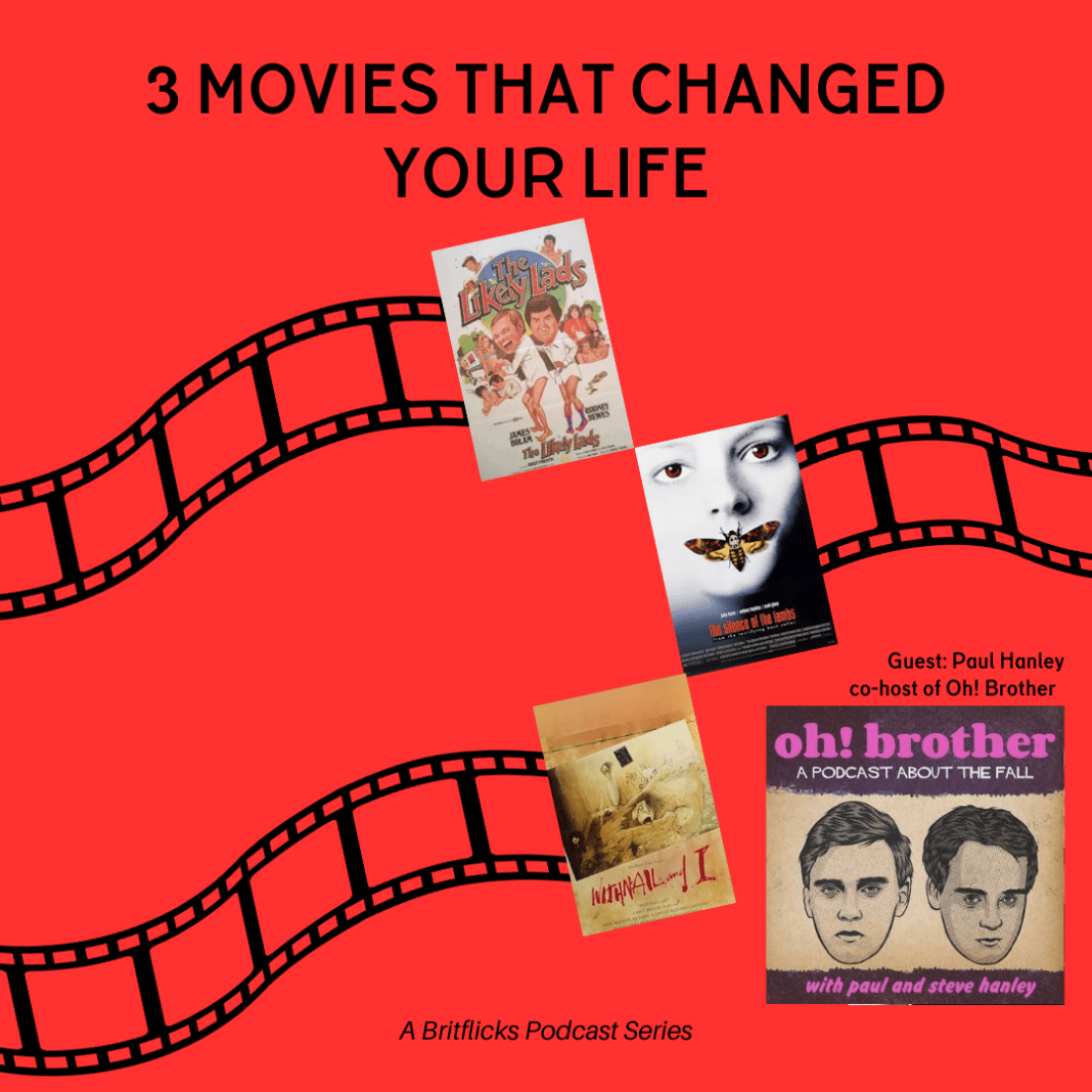 3 Movies That Changed Your Life: The Likely Lads, The Silence Of The Lambs & Withnail And I with Paul Hanley, co-host of The Fall podcast OH! BROTHER