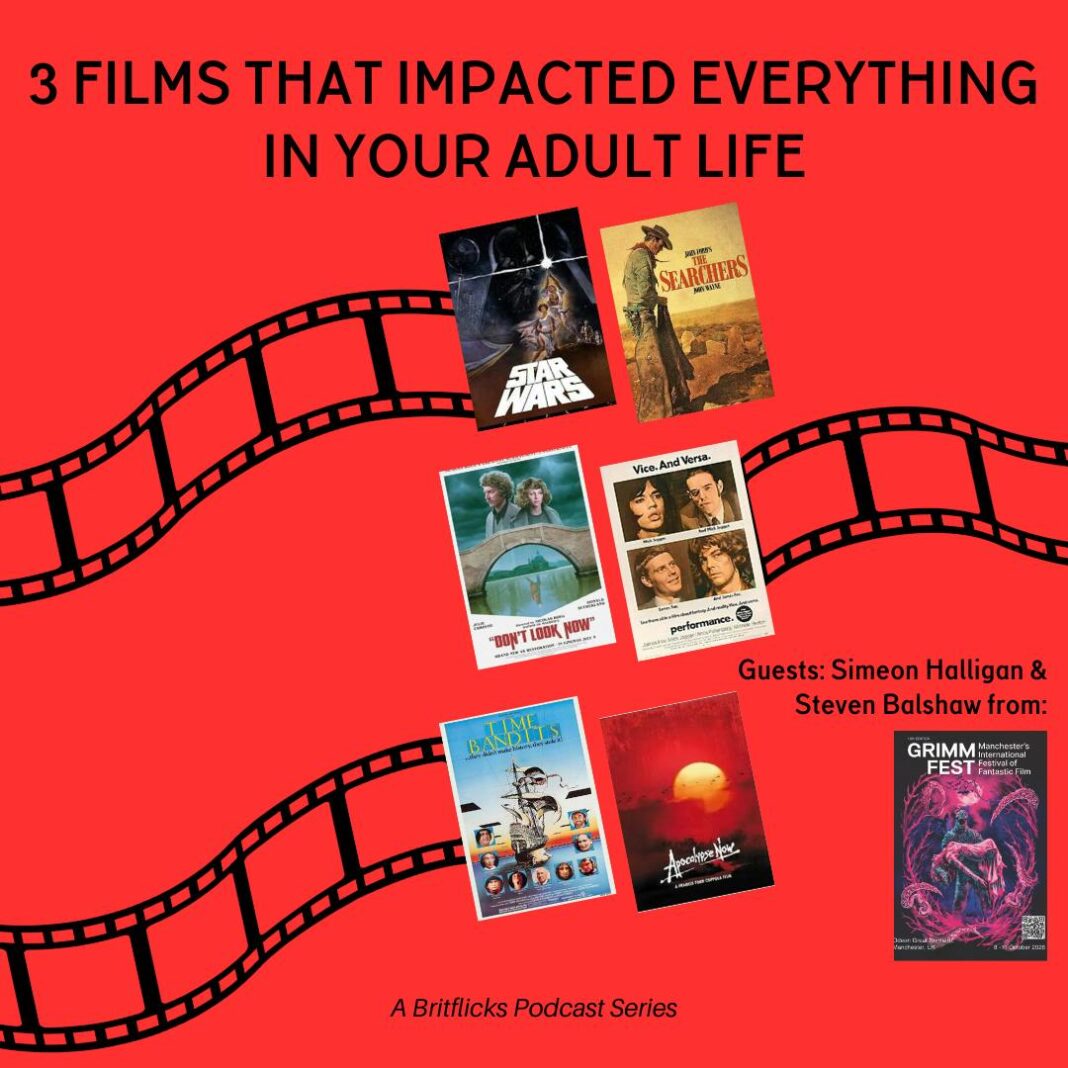 3 Movies That Changed Your Life: Grimmfest’s Simeon Halligan & Steven Balshaw – Star Wars / 2001: A Space Odyssey & The Searchers / Vera Cruz, Don’t Look Now & Performance & Times Bandits / Brazil & Apocalypse Now