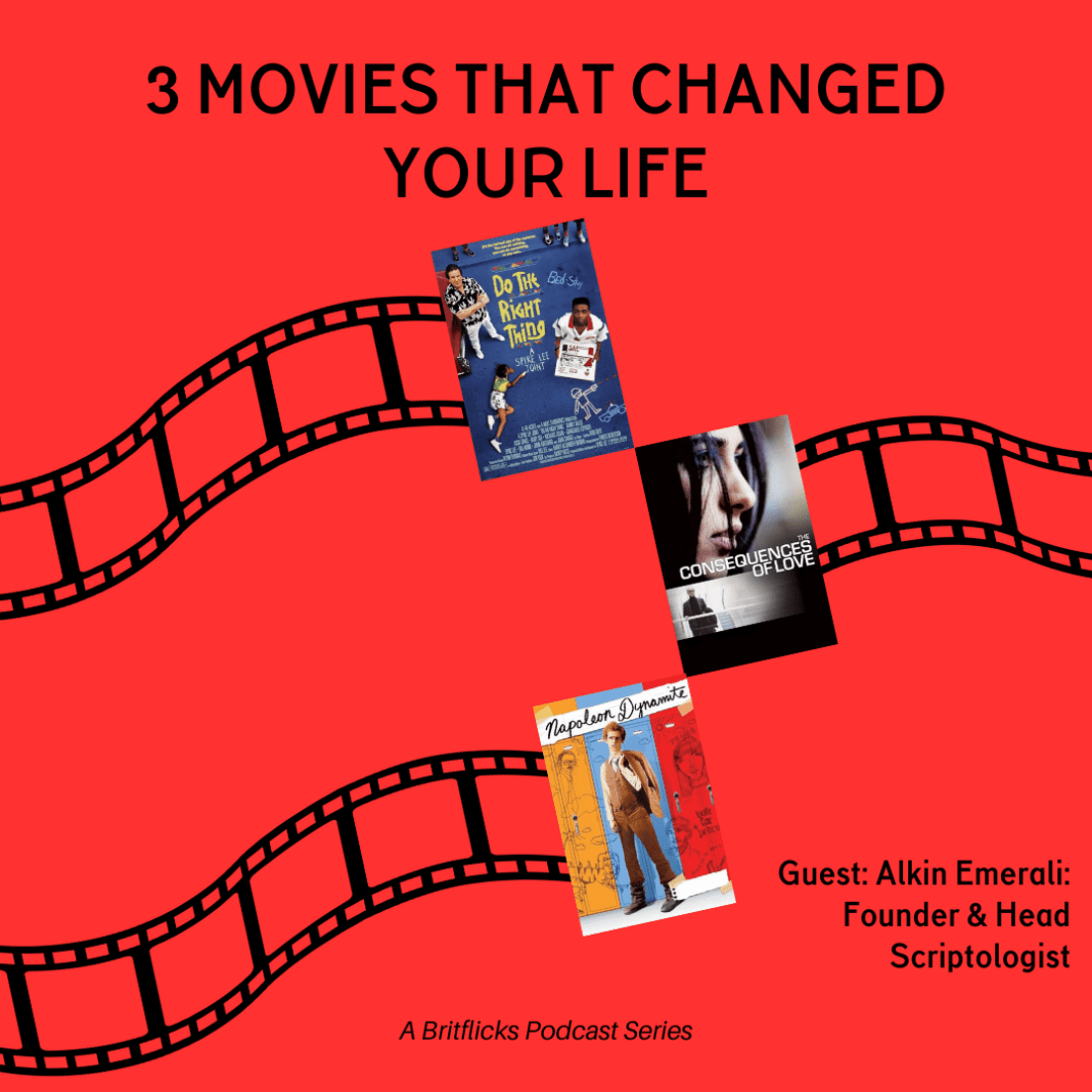 3 Movies That Changed Your Life: Alkin Emerali, Founder of Scriptology UK screenwriting method — Do The Right Thing, Consequences Of Love & Napoleon Dynamite