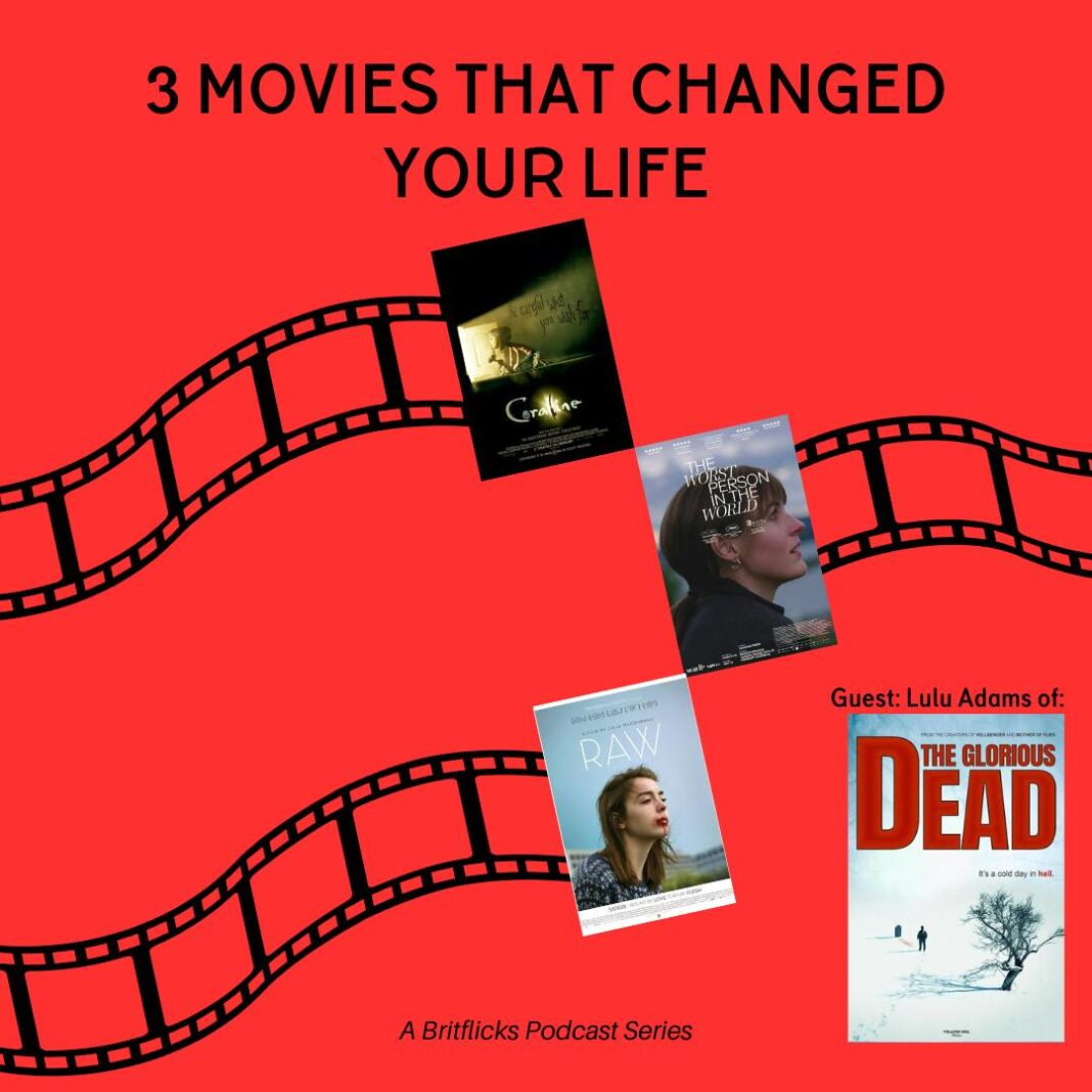 3 Movies That Changed Your Life: Lulu Adams, The Glorious Dead – Coraline, The Worst Person In The World & Raw
